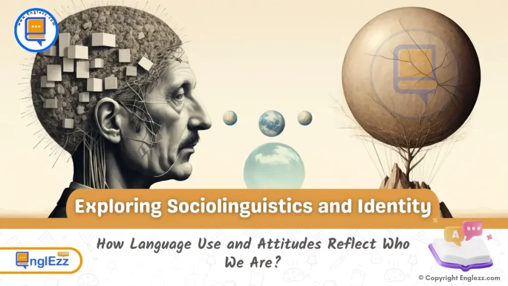 Sociolinguistics and Identity: How Language Use and Attitudes Reflect Who We Are 1 sociolinguistics-and-identity-how-language-use-and-attitudes-reflect-who-we-are